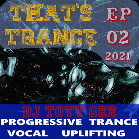 THAT'S TRANCE EP 02 2021 - DJ TOTY GEE LIVE!