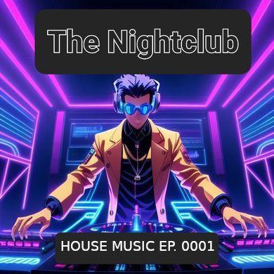 The Nightclub House Music Ep. 0001